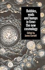 Bubbles, Voids and Bumps in Time: The New Cosmology