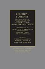 Political Economy: Institutions, Competition and Representation: Proceedings of the Seventh International Symposium in Economic Theory and Econometrics