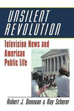 Unsilent Revolution: Television News and American Public Life, 1948-1991