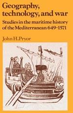 Geography, Technology, and War: Studies in the Maritime History of the Mediterranean, 649-1571