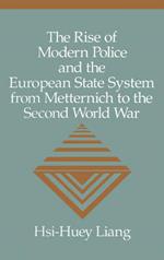 The Rise of Modern Police and the European State System from Metternich to the Second World War