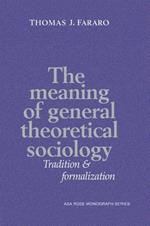 The Meaning of General Theoretical Sociology: Tradition and Formalization