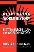 Rethinking World History: Essays on Europe, Islam and World History