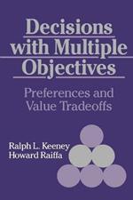 Decisions with Multiple Objectives: Preferences and Value Trade-Offs