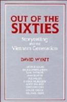 Out of the Sixties: Storytelling and the Vietnam Generation