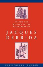 System and Writing in the Philosophy of Jacques Derrida