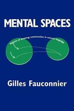 Mental Spaces: Aspects of Meaning Construction in Natural Language