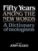 Fifty Years among the New Words: A Dictionary of Neologisms 1941-1991