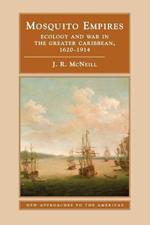 Mosquito Empires: Ecology and War in the Greater Caribbean, 1620-1914