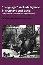 'Language' and Intelligence in Monkeys and Apes: Comparative Developmental Perspectives