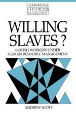 Willing Slaves?: British Workers under Human Resource Management