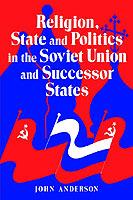 Religion, State and Politics in the Soviet Union and Successor States