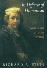 In Defense of Humanism: Value in the Arts and Letters