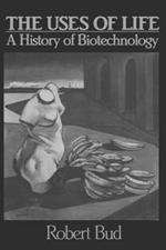 The Uses of Life: A History of Biotechnology