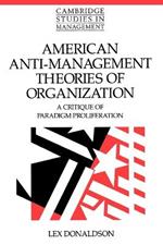 American Anti-Management Theories of Organization: A Critique of Paradigm Proliferation