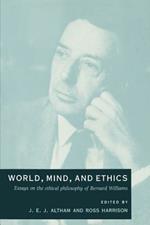 World, Mind, and Ethics: Essays on the Ethical Philosophy of Bernard Williams