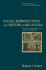 Social Reproduction and History in Melanesia: Mortuary Ritual, Gift Exchange, and Custom in the Tanga Islands