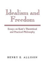 Idealism and Freedom: Essays on Kant's Theoretical and Practical Philosophy