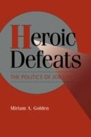 Heroic Defeats: The Politics of Job Loss