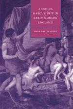 Anxious Masculinity in Early Modern England