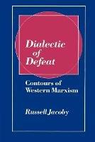 Dialectic of Defeat: Contours of Western Marxism