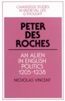 Peter des Roches: An Alien in English Politics, 1205-1238