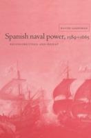 Spanish Naval Power, 1589-1665: Reconstruction and Defeat
