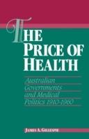 The Price of Health: Australian Governments and Medical Politics 1910-1960