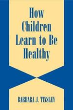 How Children Learn to be Healthy