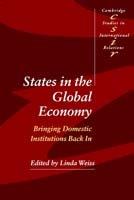 States in the Global Economy: Bringing Domestic Institutions Back In
