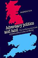 Adversary Politics and Land: The Conflict Over Land and Property Policy in Post-War Britain