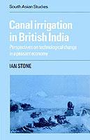 Canal Irrigation in British India: Perspectives on Technological Change in a Peasant Economy