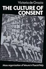 The Culture of Consent: Mass Organisation of Leisure in Fascist Italy