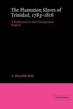 The Plantation Slaves of Trinidad, 1783-1816: A Mathematical and Demographic Enquiry