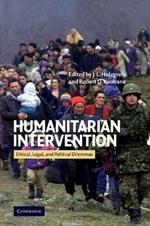 Humanitarian Intervention: Ethical, Legal and Political Dilemmas