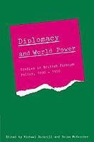 Diplomacy and World Power: Studies in British Foreign Policy, 1890-1951