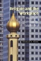 Religion and the Workplace: Pluralism, Spirituality, Leadership