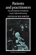 Patients and Practitioners: Lay Perceptions of Medicine in Pre-industrial Society