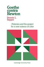 Goethe contra Newton: Polemics and the Project for a New Science of Color