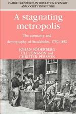 A Stagnating Metropolis: The Economy and Demography of Stockholm, 1750-1850