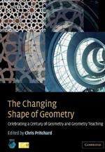 The Changing Shape of Geometry: Celebrating a Century of Geometry and Geometry Teaching