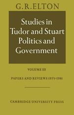 Studies in Tudor and Stuart Politics and Government: Volume 3, Papers and Reviews 1973-1981