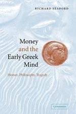 Money and the Early Greek Mind: Homer, Philosophy, Tragedy