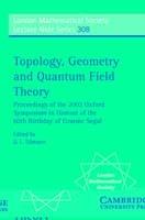 Topology, Geometry and Quantum Field Theory: Proceedings of the 2002 Oxford Symposium in Honour of the 60th Birthday of Graeme Segal