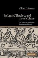 Reformed Theology and Visual Culture: The Protestant Imagination from Calvin to Edwards