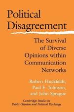 Political Disagreement: The Survival of Diverse Opinions within Communication Networks