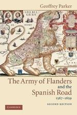 The Army of Flanders and the Spanish Road, 1567-1659: The Logistics of Spanish Victory and Defeat in the Low Countries' Wars