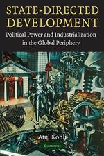 State-Directed Development: Political Power and Industrialization in the Global Periphery