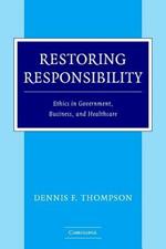 Restoring Responsibility: Ethics in Government, Business, and Healthcare