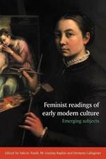 Feminist Readings of Early Modern Culture: Emerging Subjects